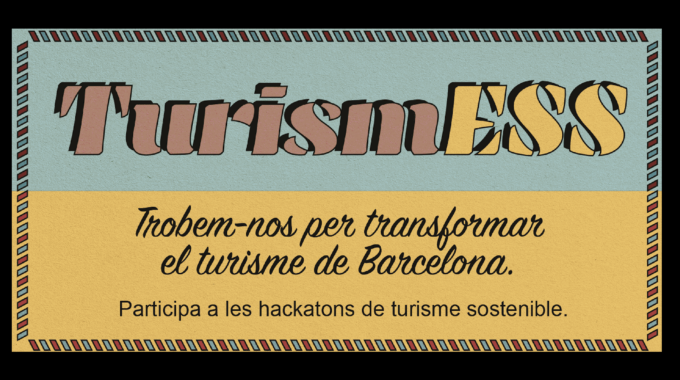 Quin Model De Turisme Vols Per Barcelona? Inscriu-te A Les Hackatons De TurismESS I Repensem-lo Juntes